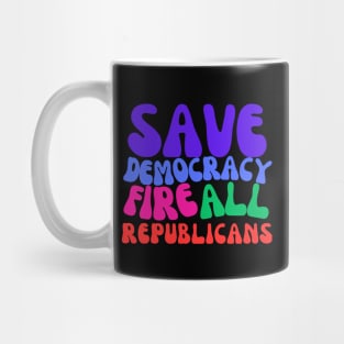 Fire All Republicans and Save Democracy Mug